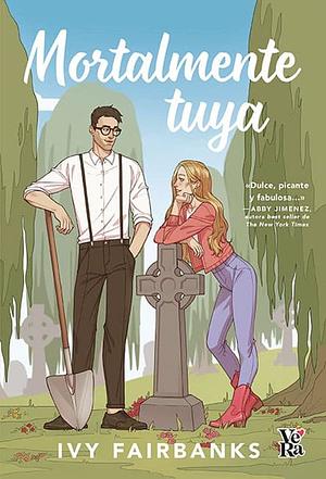 Mortalmente tuya by Ivy Fairbanks
