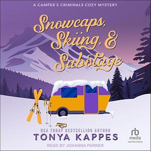 Snowcaps, Skiing, & Sabotage by Tonya Kappes