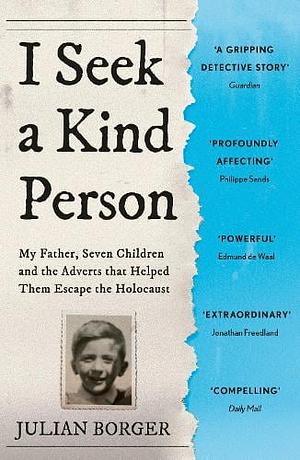 I Seek a Kind Person: My Father, Seven Children and the Adverts that Helped Them Escape the Holocaust by Julian Borger