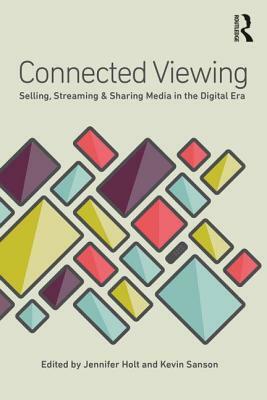 Connected Viewing: Selling, Streaming, & Sharing Media in the Digital Age by 