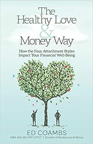 The Healthy Love & Money Way : How the Four Attachment Styles Impact Your Financial Well-Being by Ed Coambs