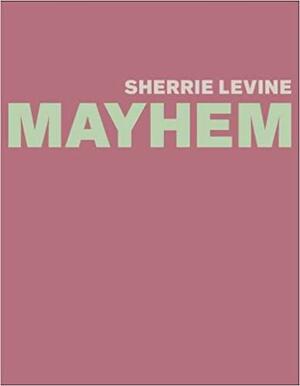 Sherrie Levine: Mayhem by Whitney Museum of American Art
