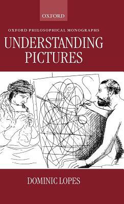 Understanding Pictures by Dominic Lopes