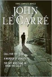 Three Complete Novels: Call for the Dead / A Murder of Quality / The Spy Who Came In From the Cold by John le Carré
