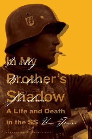 In My Brother's Shadow: A Life and Death in the SS by Anthea Bell, Uwe Timm, Philip Boehm