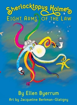 Sherlocktopus Holmes: Eight Arms of the Law by Ellen Byerrum