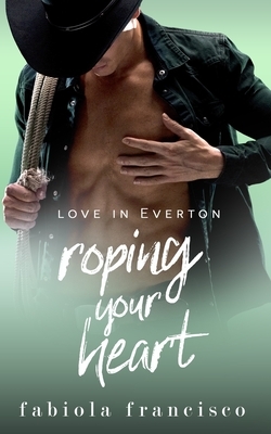 Roping Your Heart: A best friends-to-lovers romance by Fabiola Francisco