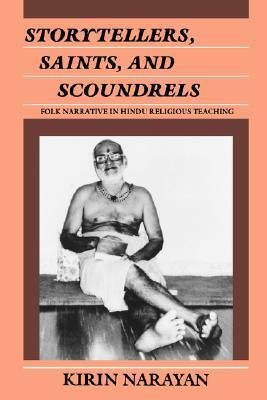 Storytellers, Saints, and Scoundrels: Folk Narrative in Hindu Religious Teaching by Kirin Narayan