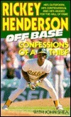 Off Base: Confessions of a Thief by Rickey Henderson, John Shea