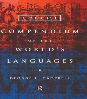 Concise Compendium of the World's Languages by George L. Campbell