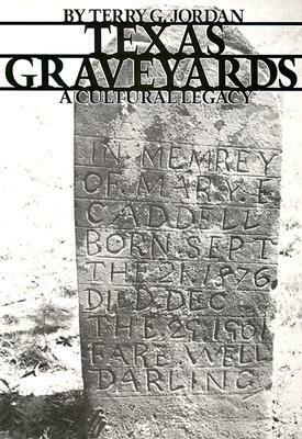 Texas Graveyards: A Cultural Legacy by Terry G. Jordan-Bychkov