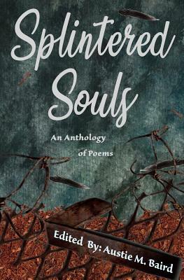 Splintered Souls: An Anthology of Poems by A. Brown, Emily Aucoin-Adams, Eloise