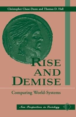 Rise and Demise: Comparing World Systems by Thomas D. Hall, Christopher Chase-Dunn