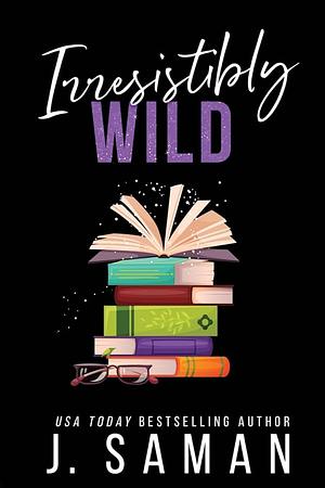 Irresistibly Wild by J. Saman