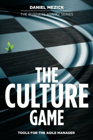 The Culture Game: Tools for the Agile Manager by Daniel Mezick