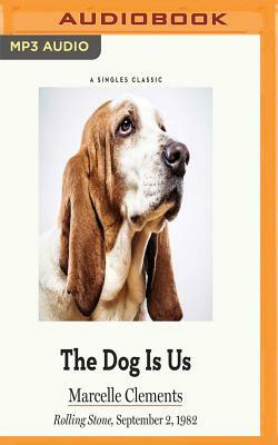 The Dog Is Us by Marcelle Clements