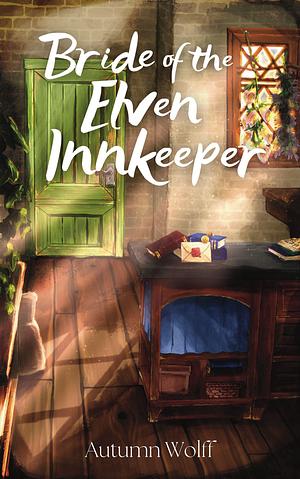 Bride of the Elven Innkeeper: A Cozy Lesbian Romance in the Tavern by Autumn Wolff, Autumn Wolff