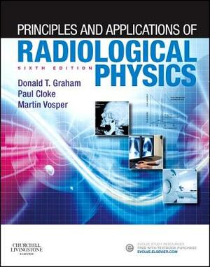 Principles and Applications of Radiological Physics by Donald Graham, Martin Vosper, Paul Cloke