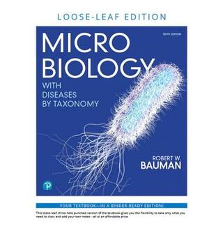 Microbiology with Diseases by Taxonomy, Loose-Leaf Edition by Robert Bauman