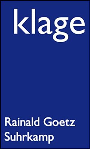 Klage by Rainald Goetz