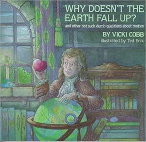 Why Doesn't the Earth Fall Up? by Vicki Cobb