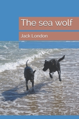 The sea wolf: Annotated by Jack London