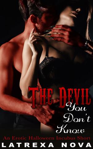 The Devil You Don't Know by Latrexa Nova