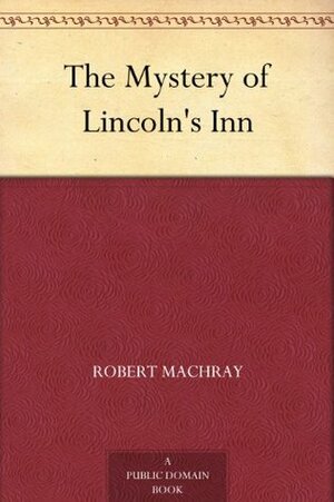 The Mystery of Lincoln's Inn by Robert Machray