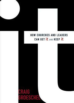 It: How Churches and Leaders Can Get It and Keep It by Craig Groeschel