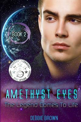 Amethyst Eyes: The Legend Come to Life by Debbie Brown