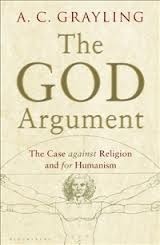 The God Argument: The Case against Religion and for Humanism by A.C. Grayling