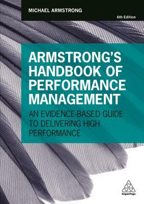 Armstrong's Handbook of Performance Management: An Evidence-Based Guide to Delivering High Performance by Michael Armstrong