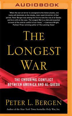 The Longest War: A History of the War on Terror and the Battles with Al Qaeda Since 9/11 by Peter L. Bergen