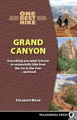 One Best Hike: Grand Canyon: Everything You Need to Know to Successfully Hike from the Rim to the River--And Back by Elizabeth Wenk