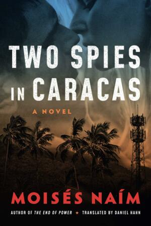 Two Spies in Caracas by Moisés Naím