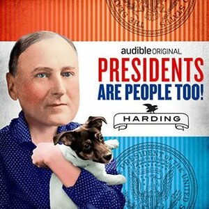 Presidents Are People Too! Ep. 2: Warren G Harding by Alexis Coe, Elliott Kalan
