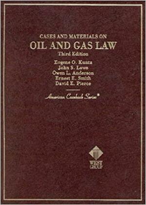 Cases And Materials On Oil And Gas Law by Owen L. Anderson, Ernest E. Smith, John S. Lowe