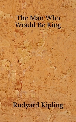 The Man Who Would Be King: (Aberdeen Classics Collection) by Rudyard Kipling