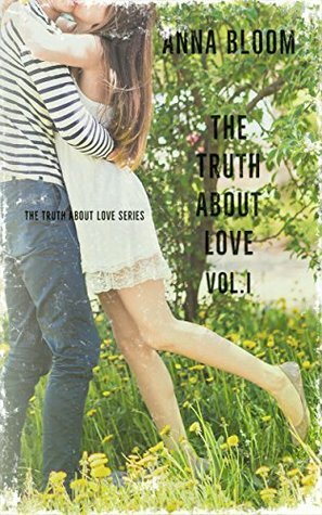 The Truth About Love: Vol: I by Anna Bloom