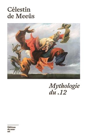 Mythologie du .12 by Célestin De Meeûs