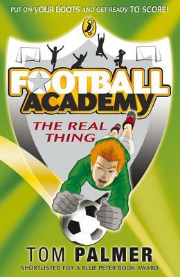 Football Academy: The Real Thing by Tom Palmer