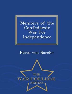 Memoirs of the Confederate War for Independence - War College Series by Heros Von Borcke