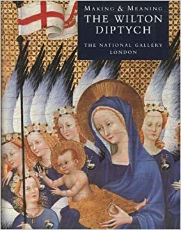 The Wilton Diptych: Making and Meaning by Caroline M. Barron, Dillian Gordon