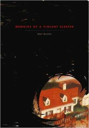 Memoirs of a Violent Sleeper by Matt Micheli