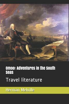 Omoo: Adventures in the South Seas: Travel Literature by Herman Melville