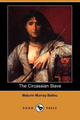 The Circassian Slave by Maturin Murray Ballou