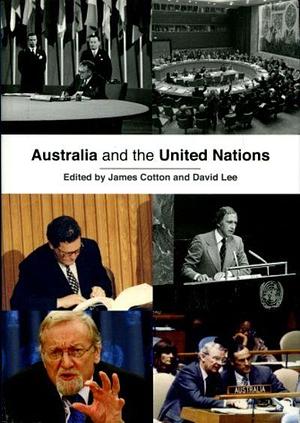 Australia and the United Nations by James Cotton, David Lee