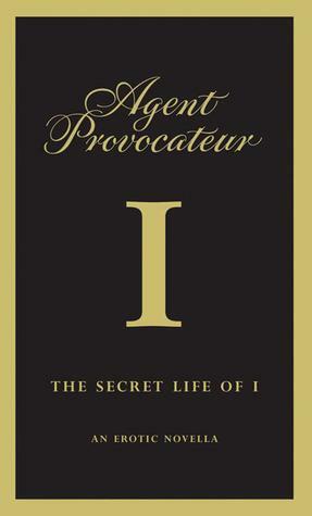 Agent Provocateur: The Secret Life of I by Agent Provocateur