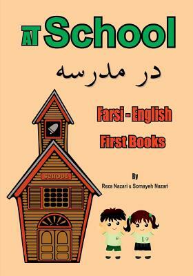 Farsi - English First Books: At School by Reza Nazari, Somayeh Nazari