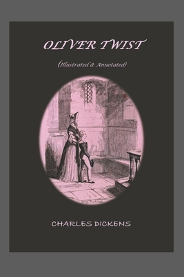 OLIVER TWIST (Illustrated & Annotated): Or The Parish Boy's Progress - Complete in 3 Volumes by Adolphus William Ward